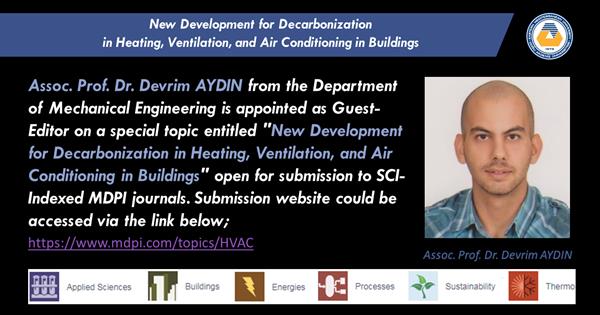 Assoc. Prof. Dr. Devrim AYDIN is Guest-Editor in a special topic entitled "New Development for Decarbonization in Heating, Ventilation, and Air Conditioning in Buildings" open for submission to MDPI journals