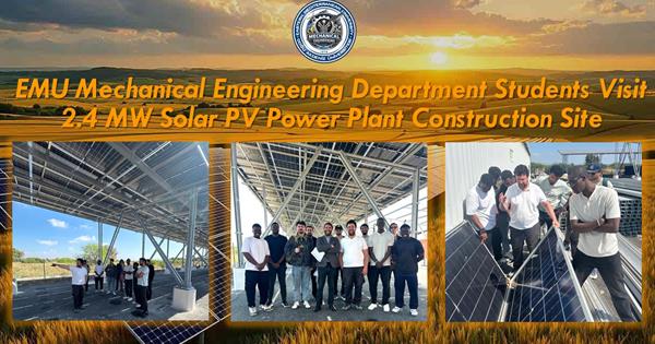 EMU Mechanical Engineering Department Students Visit 2.4 MW Solar PV Power Plant Construction Site