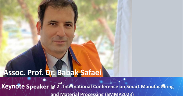 Assoc. Prof. Dr. Babak Safaei invited as a Keynote Speaker in the 2nd International conference on Smart Manufacturing and Material Processing